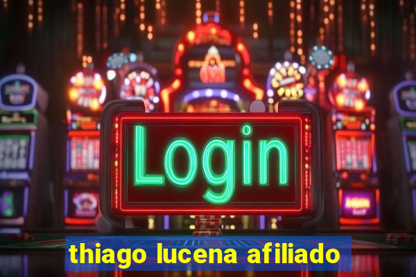 thiago lucena afiliado